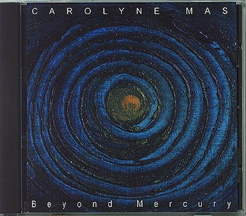 "Beyond Mercury" on Carolyne's own Savage Juliet Records, 2003.  Cover painting by Carolyne Mas.

