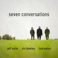 seven conversations by Jeff Oster, Vin Downes, Tom Eaton