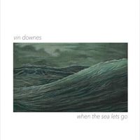 When the Sea Lets Go by Vin Downes