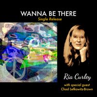 Wanna Be There (wsg Chad LB sax) by Ria Curley (wsg saxophonist Chad LB)