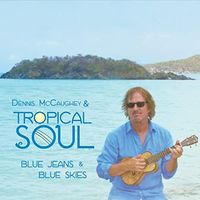 Blue Jeans and Blue Skies by Dennis McCaughey and Tropical Soul