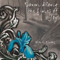 Down Along the Lines of Joy (Digital Download) by Mark Kroos