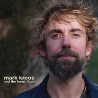 mark kroos and the forest floor by mark kroos and the forest floor