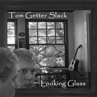 Looking Glass by Tom Getter Slack