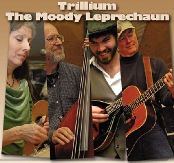 The second Trillium CD, The Moody Leprechaun
