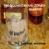 The Bourbon Sessions by The Equanimous Jones Quartet
