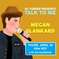 KC Turner Presents: Talk To Me Megan Slankard