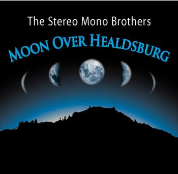 new cd moon over healdsburg/stereo mono brothers
