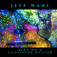 Jazz on a Classical Guitar by Jeff Wahl