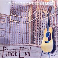 Pinot Evil, Live at The Wine Shrine by ...better late than never, Pinot Evil