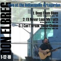 Deep Ellum Blues / I'll Never Lose My Faith / I Can't Break These Chains (Live) by Don Elbreg - © 2019/2000 Blizzard of '78 Publishing (BMI)