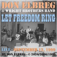 Let Freedom Ring (Live with the Wright Brothers Band) by Don Elbreg - © 2020/2000/1999 Blizzard of '78 Publishing (BMI)