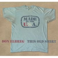 This Old Shirt by Don Elbreg - © 2012 Blizzardof '78 Publishing (BMI)