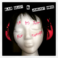 If It's Just For Tonight by Blair Gilley & January Noise