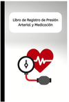 Blood Pressure & Medication Log/Libro de Registro de Presión Arterial y Medicación