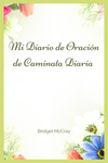 My Daily Walk Prayer Journal/Mi Diario de Oración de Caminata Diaria