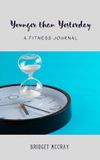 Younger than Yesterday: A Fitness Journal (Interior Pages in B&W)