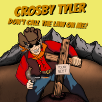 DON'T CALL THE LAW ON ME by CROSBY TYLER