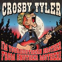 I'M YOUR SOUTHERN BROTHER FROM ANOTHER MOTHER by CROSBY TYLER