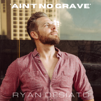 Ain't No Grave by Ryan DeSiato