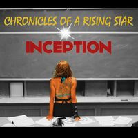 Chronicles Of A Rising Star- Inception by Kim Tillman