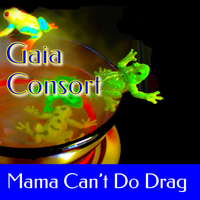 Mama Can't Do drag by Gaia Consort