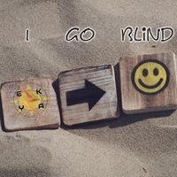 I Go Blind by E.K.Y.A.
