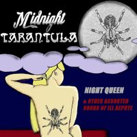 NIGHT QUEEN & Other Assorted Songs of ILL Repute by Midnight Tarantula
