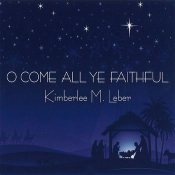 Kimberlee M Leber's "O' Come All Ye Faithful" Christmas Album

