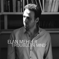 Trouble in Mind by Elan Mehler