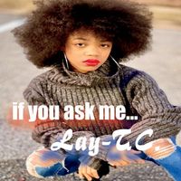 if you ask me... by Lay-T.C.