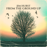 From The Ground Up by Jim Hurst