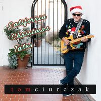 California Christmas Tales by Tom Ciurczak