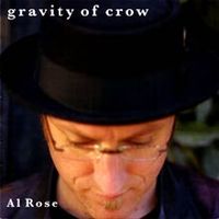 Gravity of Crow by Al Rose Music