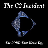 The LORD That Heals You - Demo by The C2 Incident