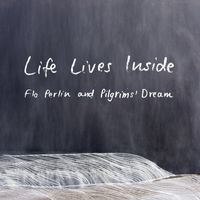 Life Lives Inside by Flo Perlin and Pilgrims' Dream