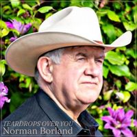 Teardrops Over You by Norman Borland