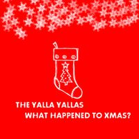 What happened to Xmas? by The Yalla Yallas