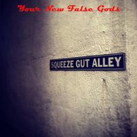 Squeeze Gut Alley by Your New False Gods