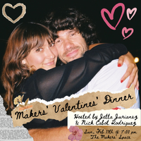 Makers' Valentines Dinner (Hosted by Jetta Juriansz & Nick Cabot Rodriguez)