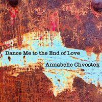 Dance Me to the End of Love (Leonard Cohen Cover) by Annabelle Chvostek