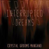 Interrupted Dreams by Crystal Grooms Mangano