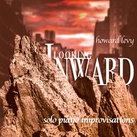 Looking Inward- solo piano improvisations by Howard Levy