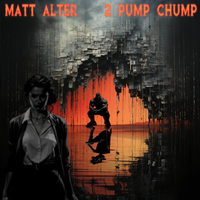 2 Pump Chump by Matt Alter