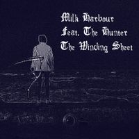 The Winding Sheet (feat. The Hunter) by Milk Harbour 