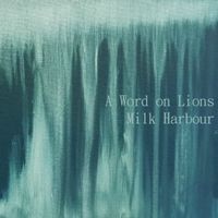 A Word On Lions by Milk Harbour 