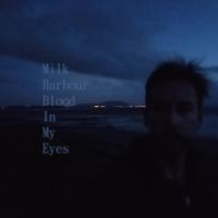 Blood in my Eyes by Milk Harbour 
