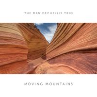 Moving Mountains by Dan DeChellis Trio