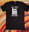 I Don't Think So - T-shirt