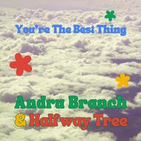 You're The Best Thing by Andru Branch & Halfway Tree
